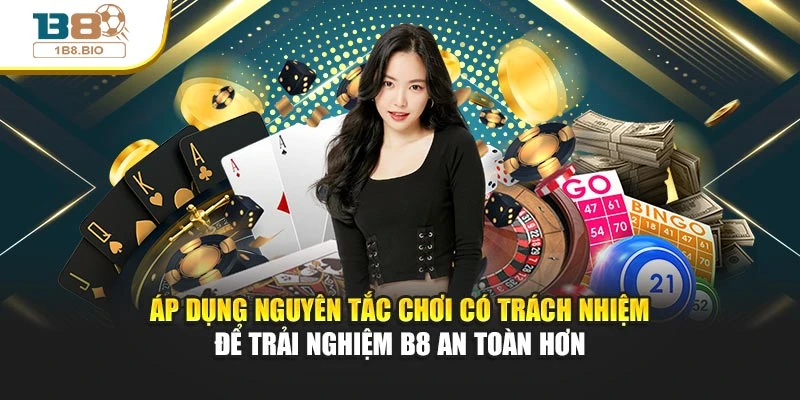 Áp dụng nguyên tắc chơi có trách nhiệm để trải nghiệm B8 an toàn hơn