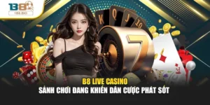 B8 Live Casino - Sảnh Chơi Đang Khiến Dân Cược Phát Sốt
