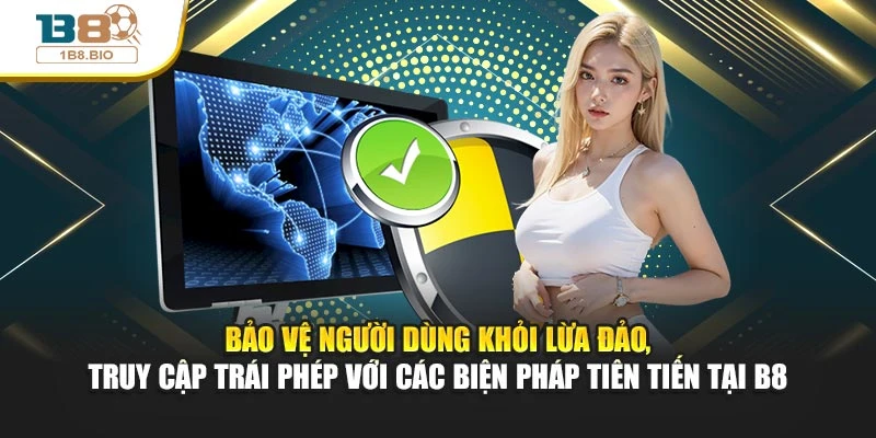 Bảo vệ người dùng khỏi lừa đảo, truy cập trái phép với các biện pháp tiên tiến tại B8