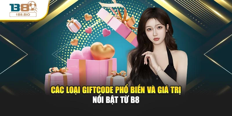 Các loại giftcode phổ biến và giá trị nổi bật từ B8