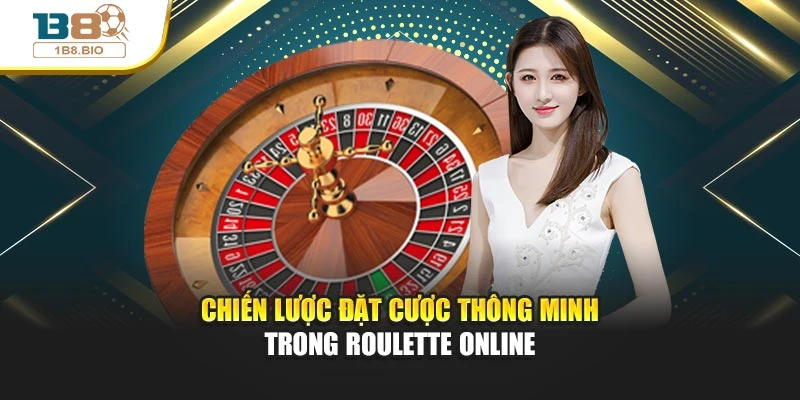 Chiến lược đặt cược thông minh trong Roulette Online