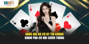 Game Bài B8 Có Uy Tín Không – Khám Phá Cơ Hội Thắng