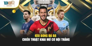 Kèo Bóng Đá B8 – Chiến Thuật Khai Mở Cơ Hội Thắng