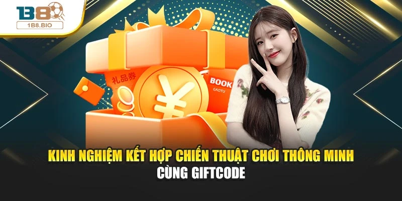 Kinh nghiệm kết hợp chiến thuật chơi thông minh cùng giftcode