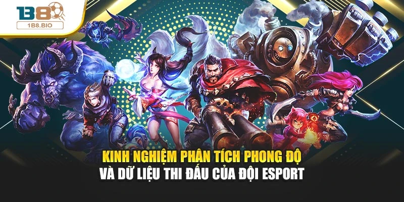 Kinh nghiệm phân tích phong độ và dữ liệu thi đấu của đội Esport