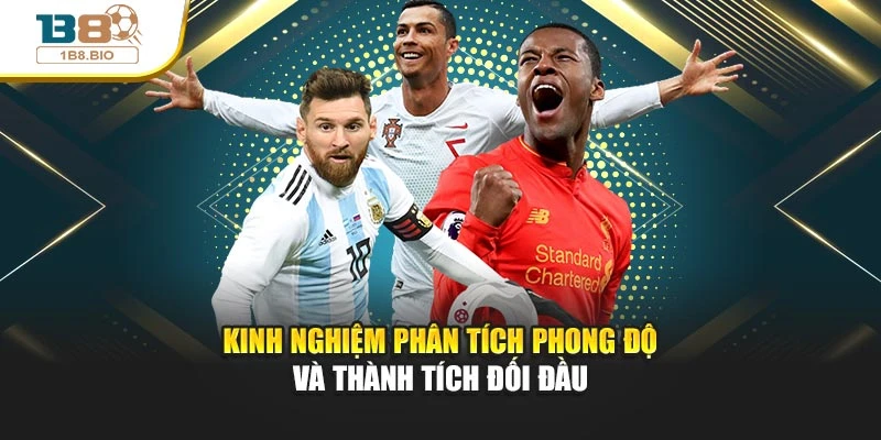 Kinh nghiệm phân tích phong độ và thành tích đối đầu