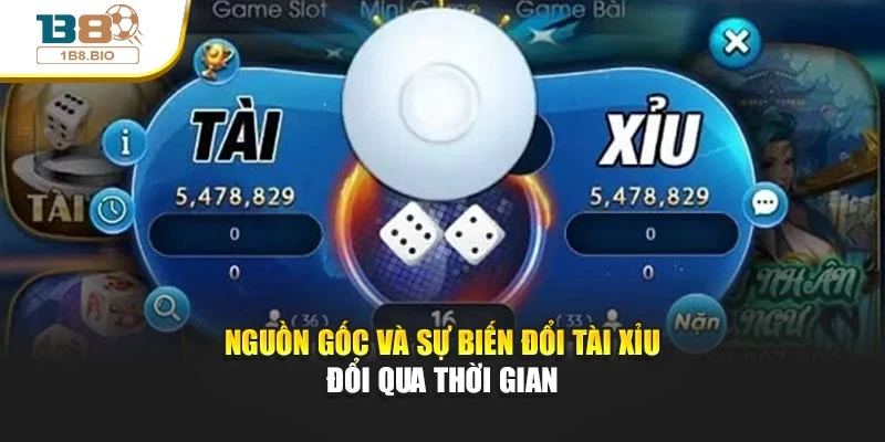 Nguồn gốc và sự biến đổi tài xỉu đổi qua thời gian